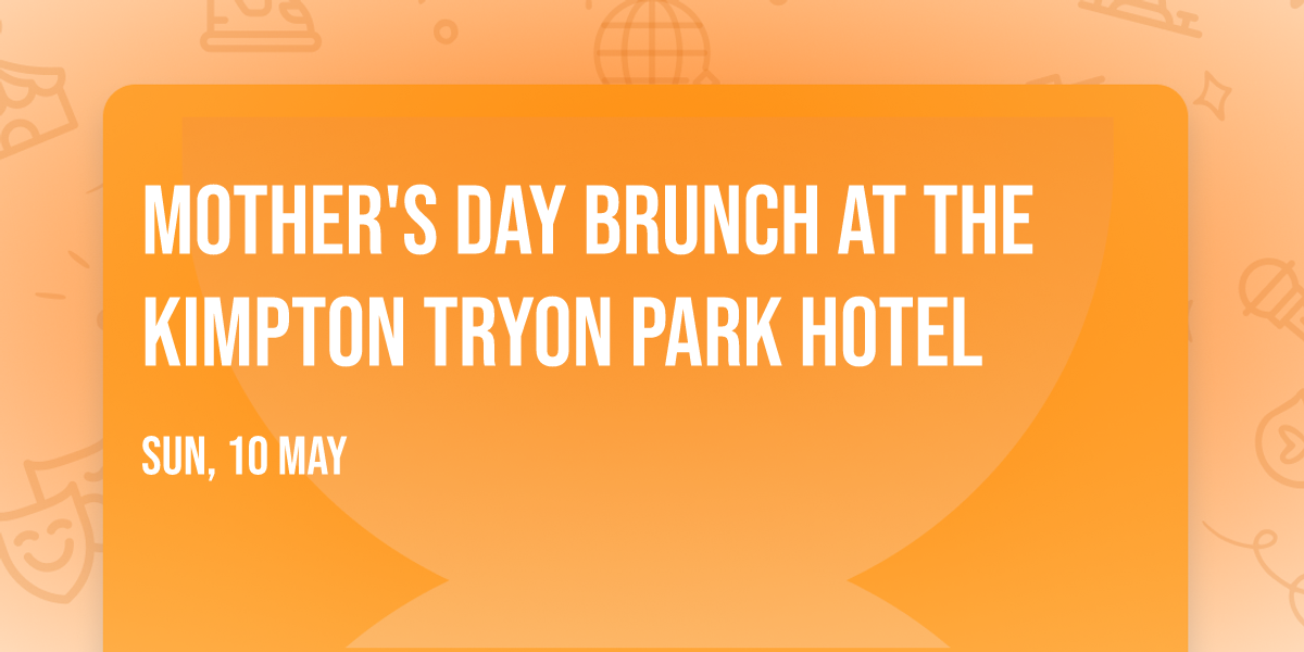 Mother's Day Brunch at the Kimpton Tryon Park Hotel