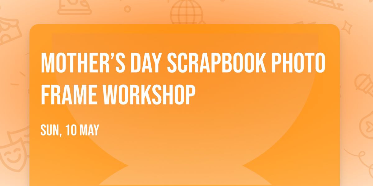 Mother\u2019s Day Scrapbook Photo Frame Workshop