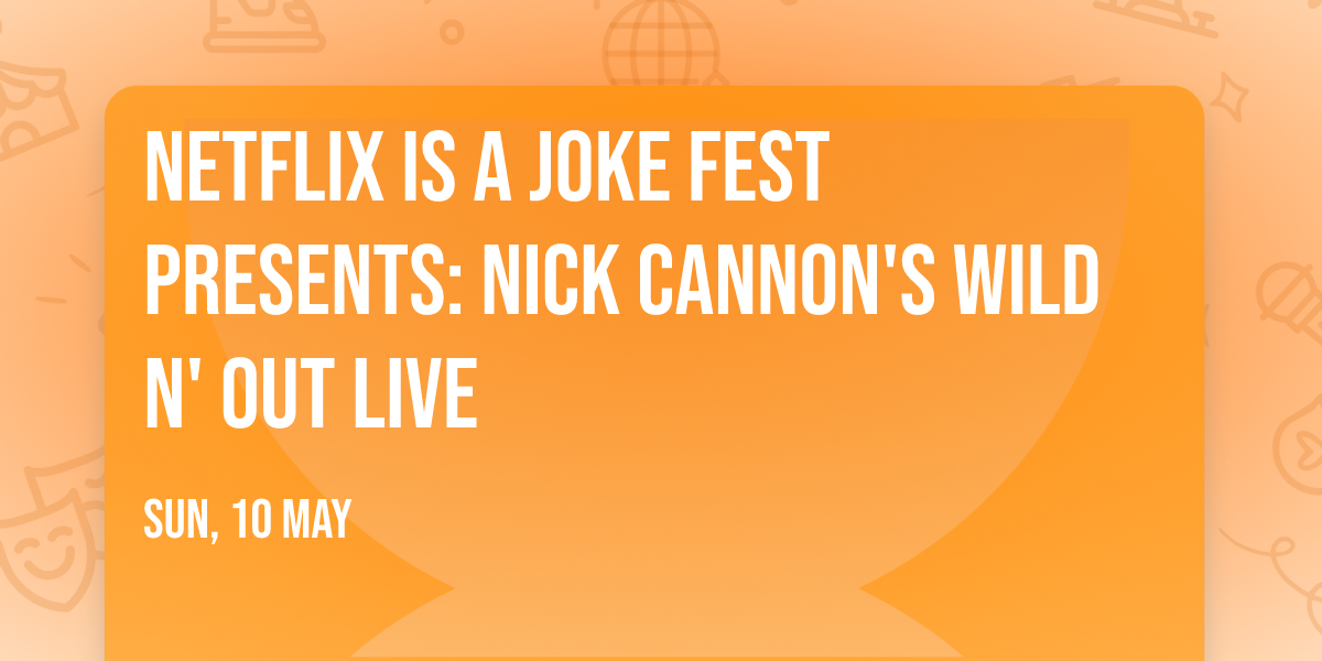 Netflix Is A Joke Fest Presents: Nick Cannon's Wild N' Out Live