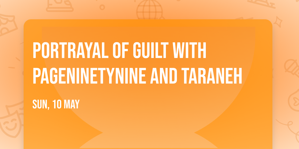 Portrayal of Guilt with pageninetynine and Taraneh