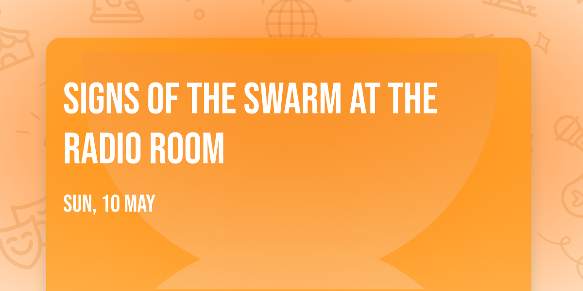 Signs of The Swarm at The Radio Room