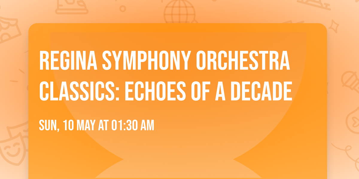 Regina Symphony Orchestra Classics: Echoes of a Decade