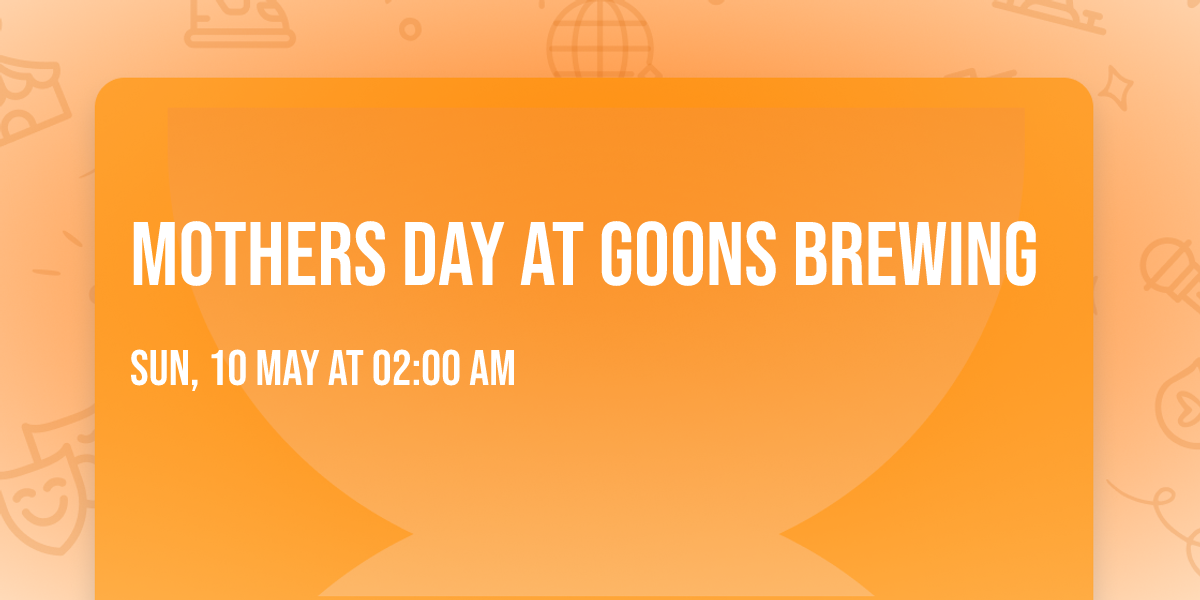 Mothers Day at Goons Brewing 