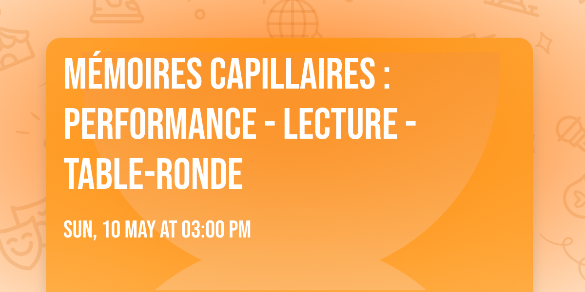 M\u00e9moires capillaires : performance - lecture - table-ronde