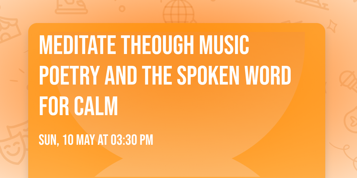 MEDITATE THEOUGH MUSIC POETRY AND THE SPOKEN WORD FOR CALM