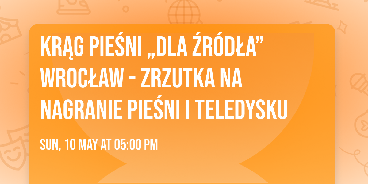 Kr\u0105g Pie\u015bni \u201eDla \u0179r\u00f3d\u0142a\u201d WROC\u0141AW - zrzutka na nagranie pie\u015bni i teledysku