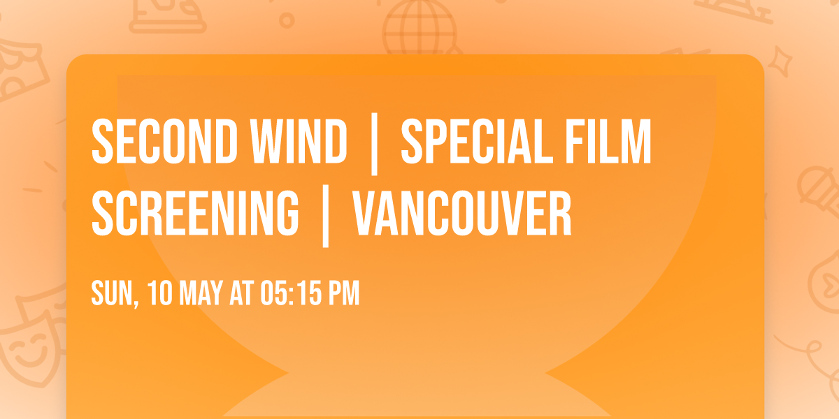 Second Wind | Special  Film Screening | Vancouver