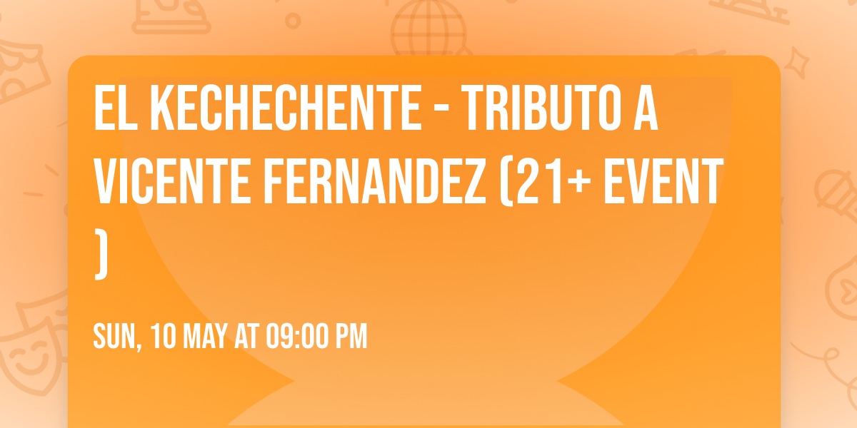 El KeCheChente - Tributo a Vicente Fernandez (21+ Event)