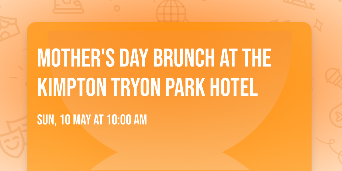 Mother's Day Brunch at the Kimpton Tryon Park Hotel