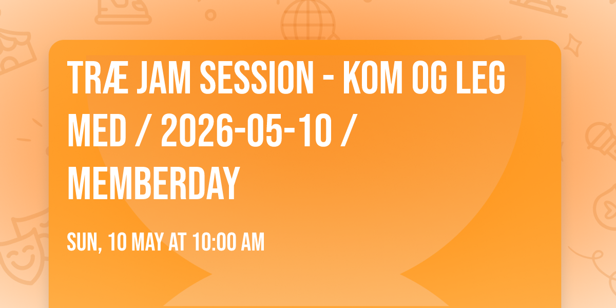 Tr\u00e6 Jam Session - Kom og leg med \/ 2026-05-10 \/ MemberDay