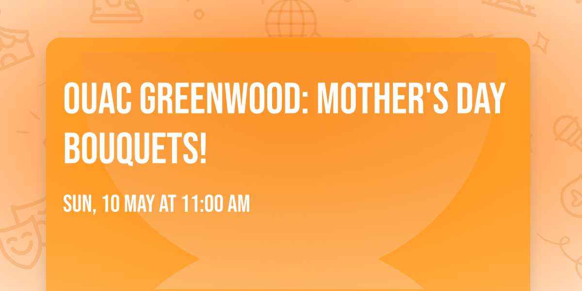 OUAC Greenwood: Mother's Day Bouquets! \ud83d\udc90 