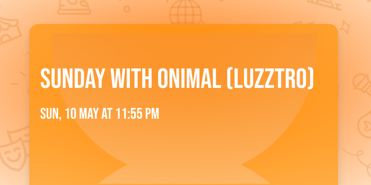 Sunday with ONIMAL (Luzztro)