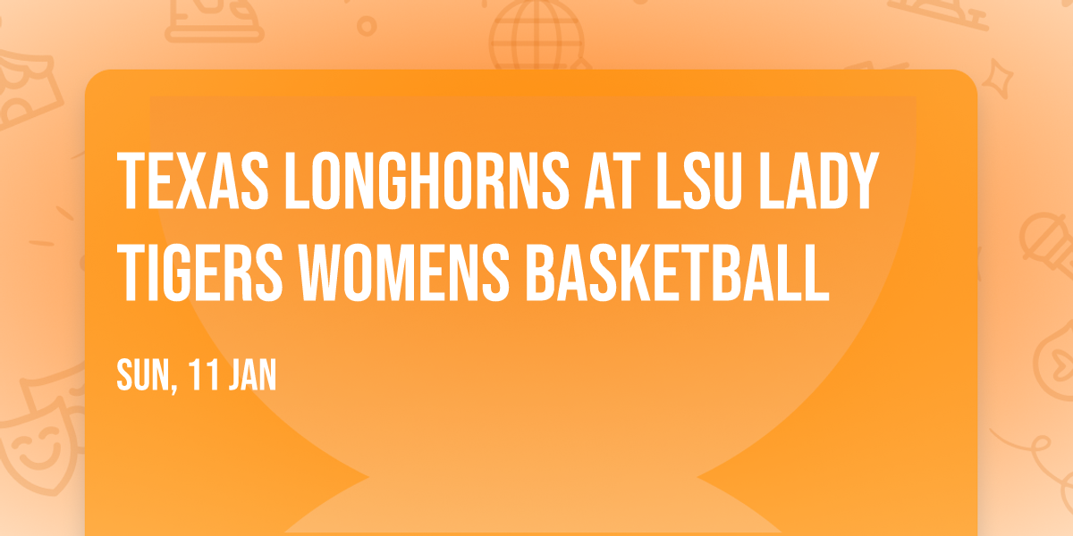 Texas Longhorns at LSU Lady Tigers Womens Basketball
