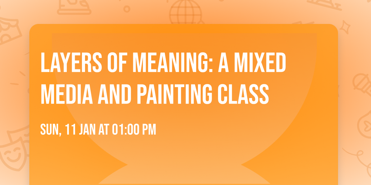 Layers of Meaning: A Mixed Media and Painting Class