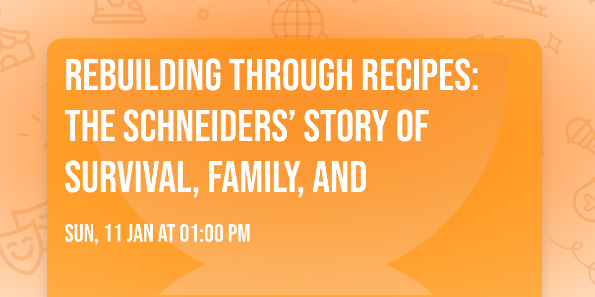 Rebuilding Through Recipes: The Schneiders\u2019 Story of Survival, Family, and