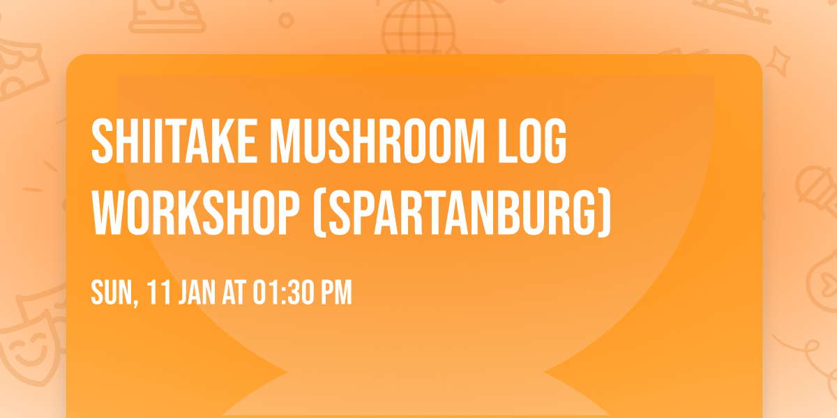 Shiitake Mushroom Log Workshop (Spartanburg)