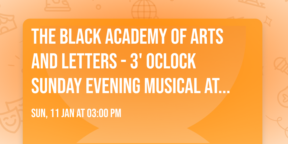 The Black Academy of Arts and Letters - 3' Oclock Sunday Evening Musical at Majestic Theatre Dallas