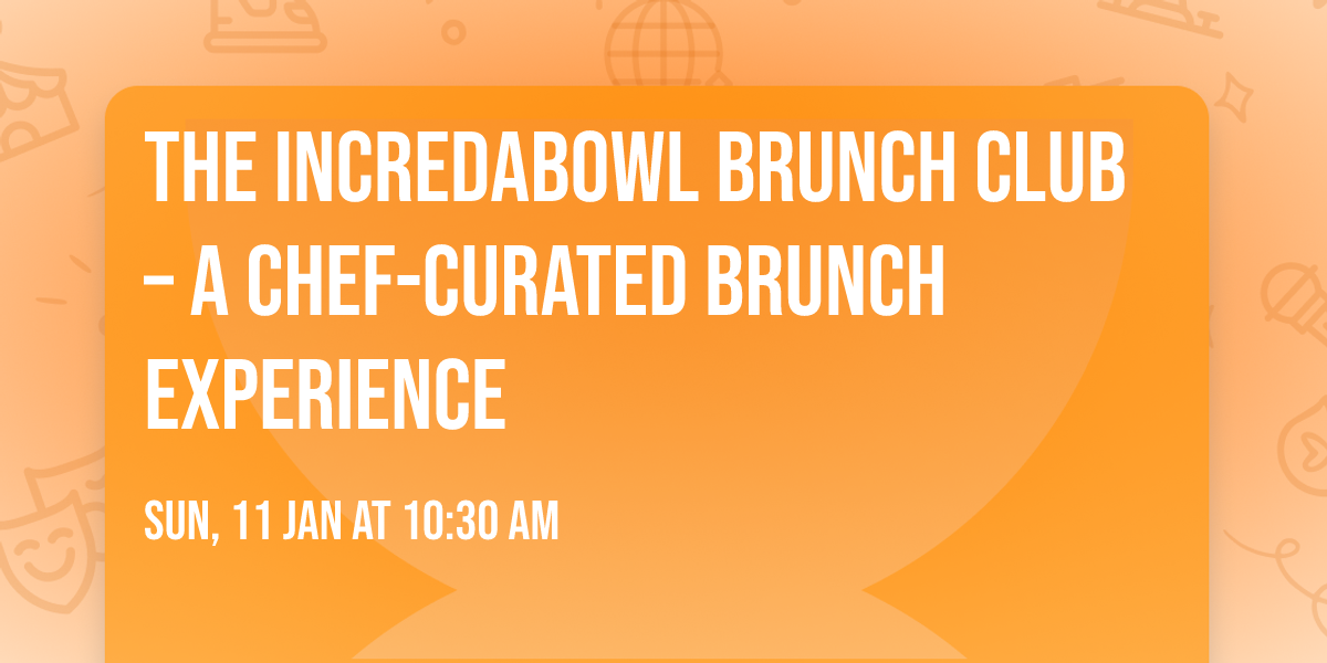 The Incredabowl Brunch Club \u2013 A Chef-Curated Brunch Experience