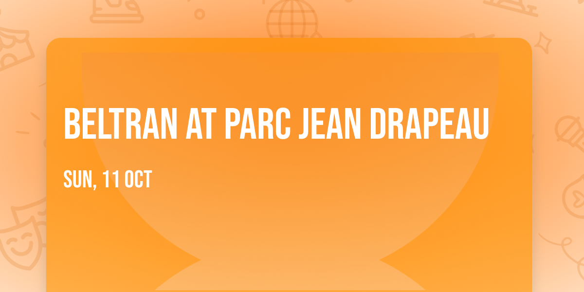 Beltran at Parc Jean Drapeau