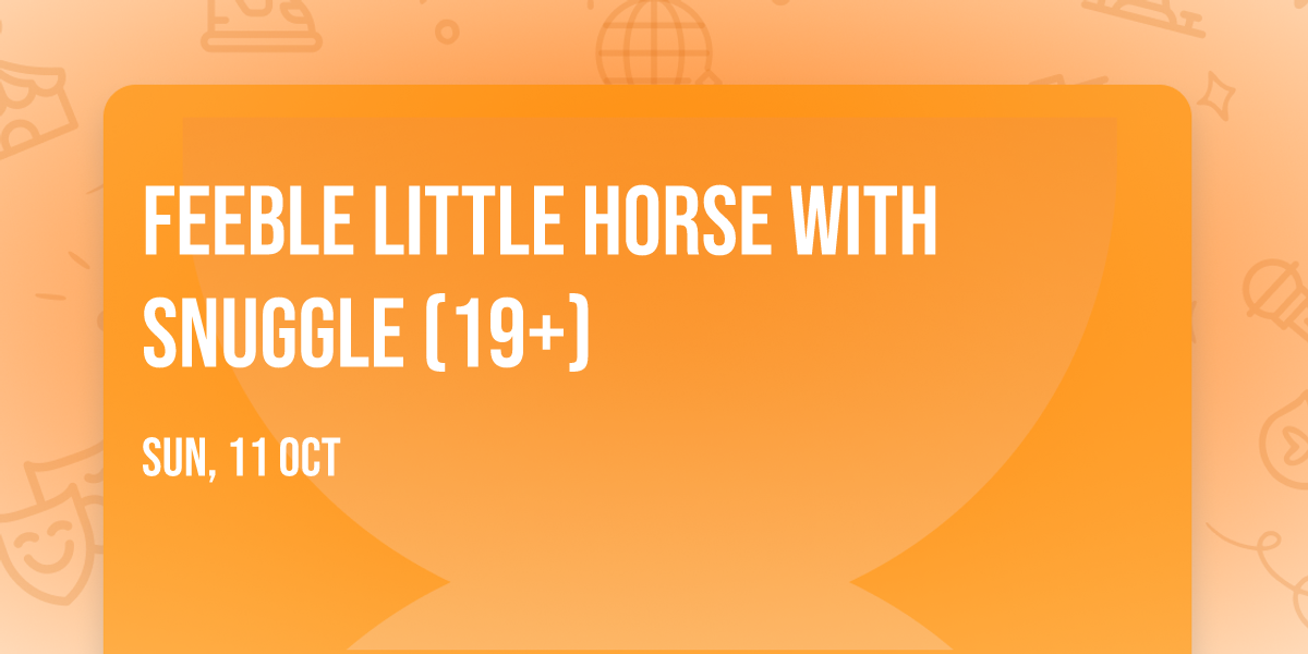 feeble little horse with Snuggle (19+)