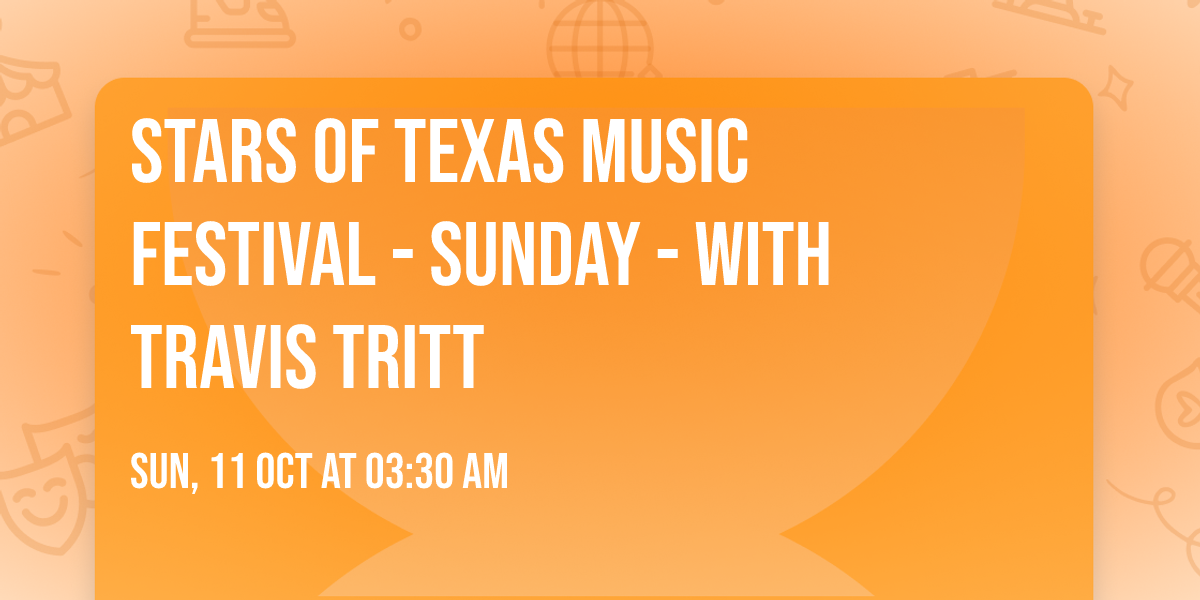 Stars of Texas Music Festival - Sunday - with Travis Tritt