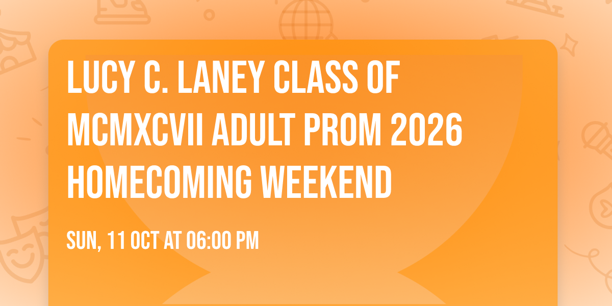 LUCY C. LANEY  CLASS OF  MCMXCVII   ADULT PROM 2026 Homecoming Weekend