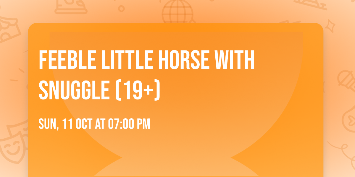 feeble little horse with Snuggle (19+)