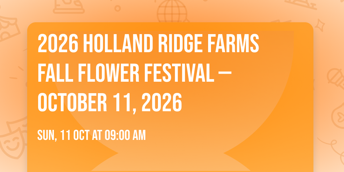 2026 Holland Ridge Farms Fall Flower Festival \u2014 October 11, 2026