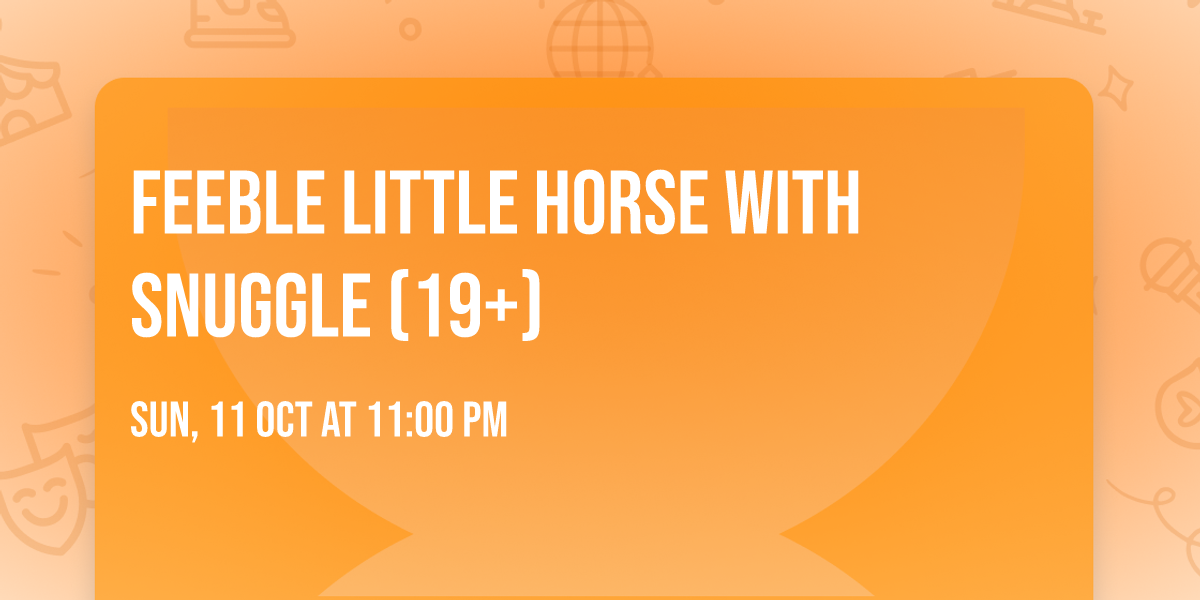 feeble little horse with Snuggle (19+)