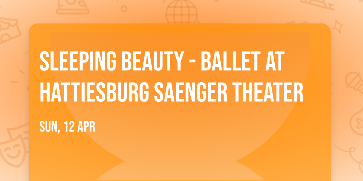 Sleeping Beauty - Ballet at Hattiesburg Saenger Theater