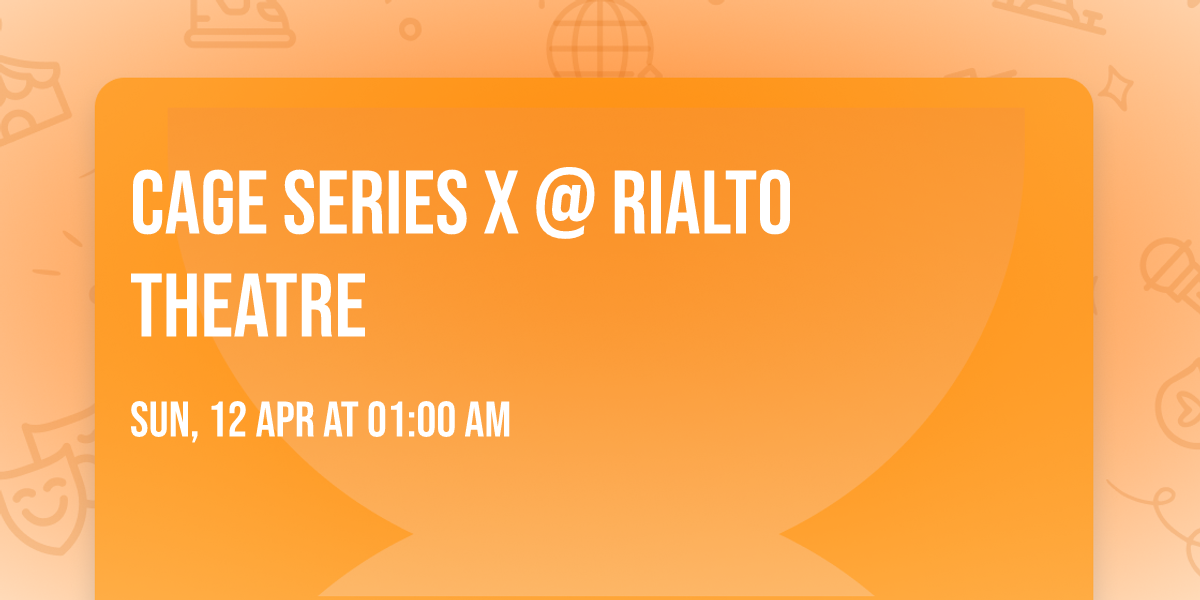 Cage Series X @ Rialto Theatre