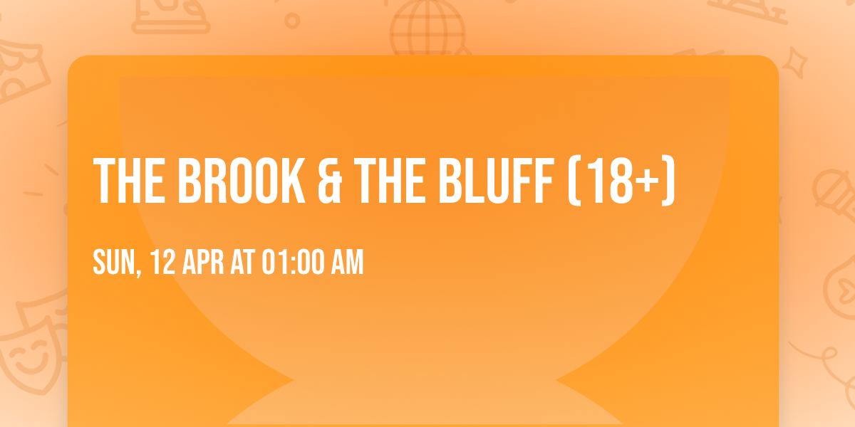 The Brook & The Bluff (18+)