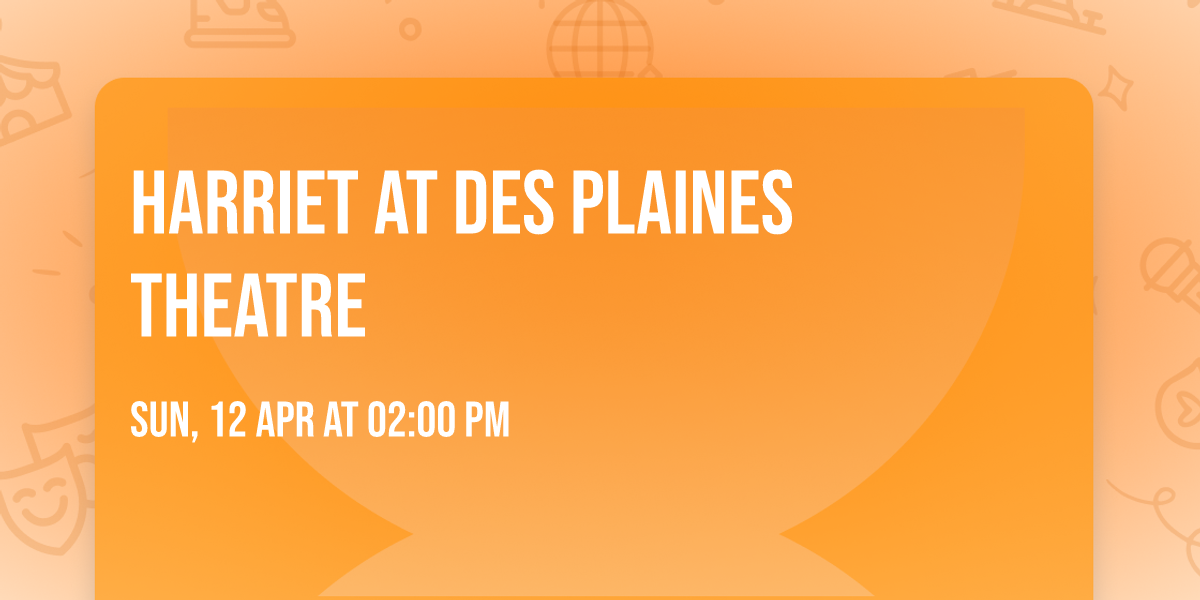 Harriet at Des Plaines Theatre