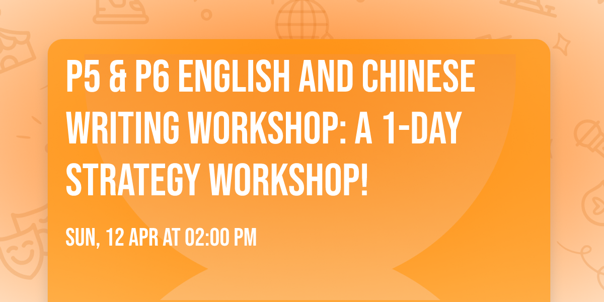 P5 & P6 English and Chinese Writing Workshop: A 1-Day Strategy Workshop! \u270d\ufe0f