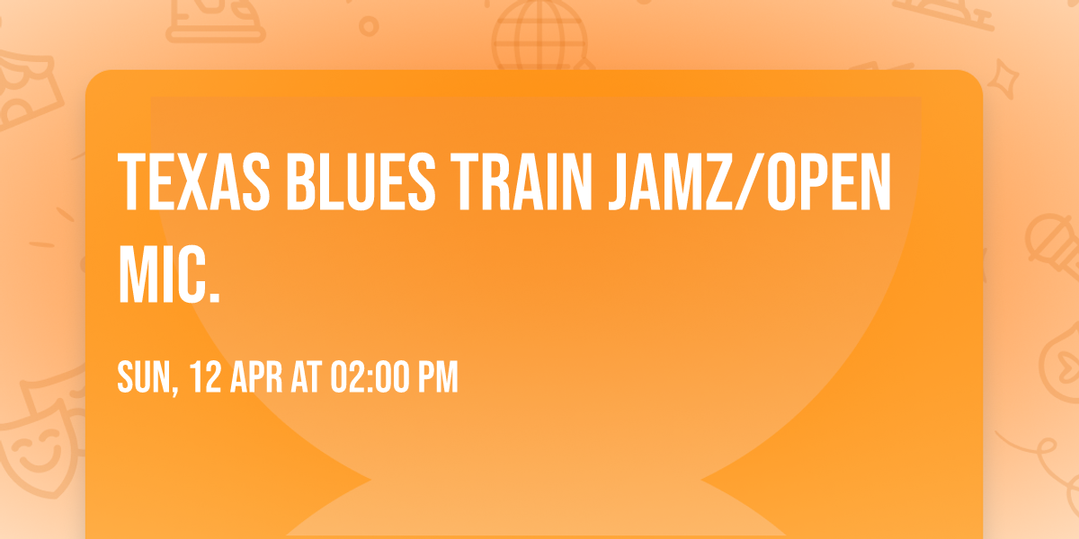 Texas Blues Train Jamz\/open mic.