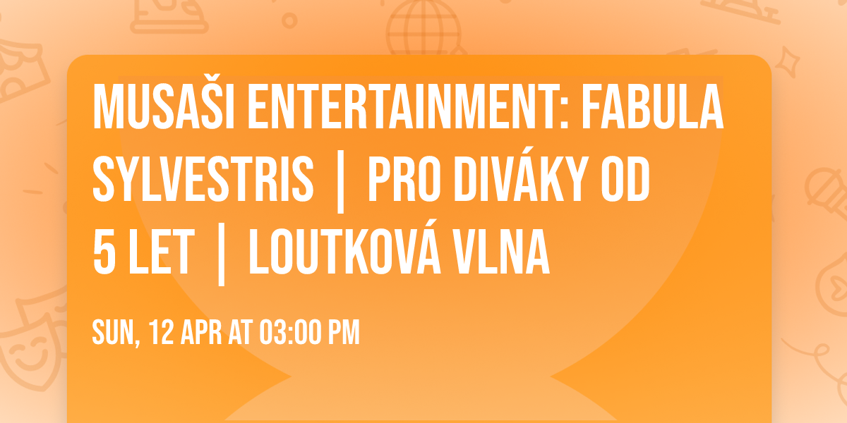 MUSA\u0160I ENTERTAINMENT: FABULA SYLVESTRIS | pro div\u00e1ky od 5 let | LOUTKOV\u00c1 VLNA