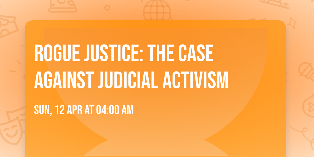 Rogue Justice: The Case Against Judicial Activism