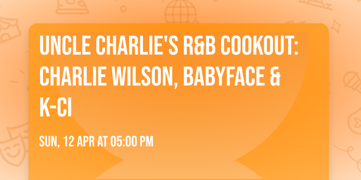 Uncle Charlie's R&B Cookout: Charlie Wilson, Babyface & K-Ci