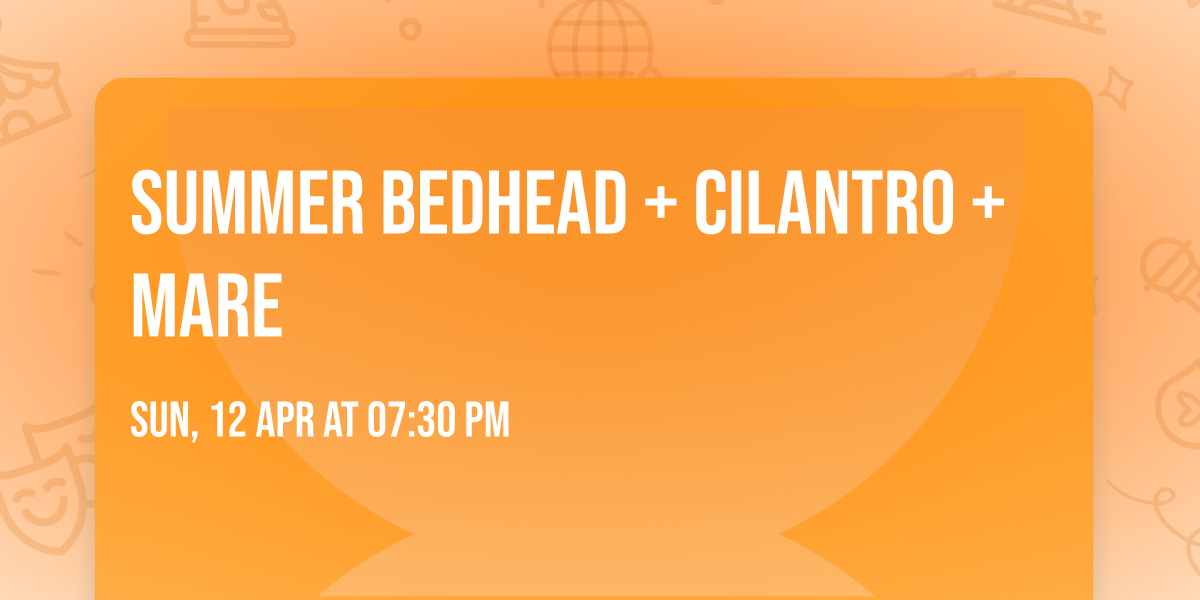Summer Bedhead + Cilantro + Mare