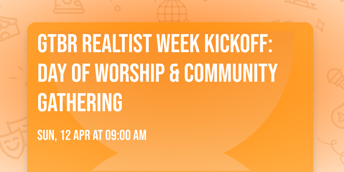 GTBR Realtist Week Kickoff: Day of Worship & Community Gathering