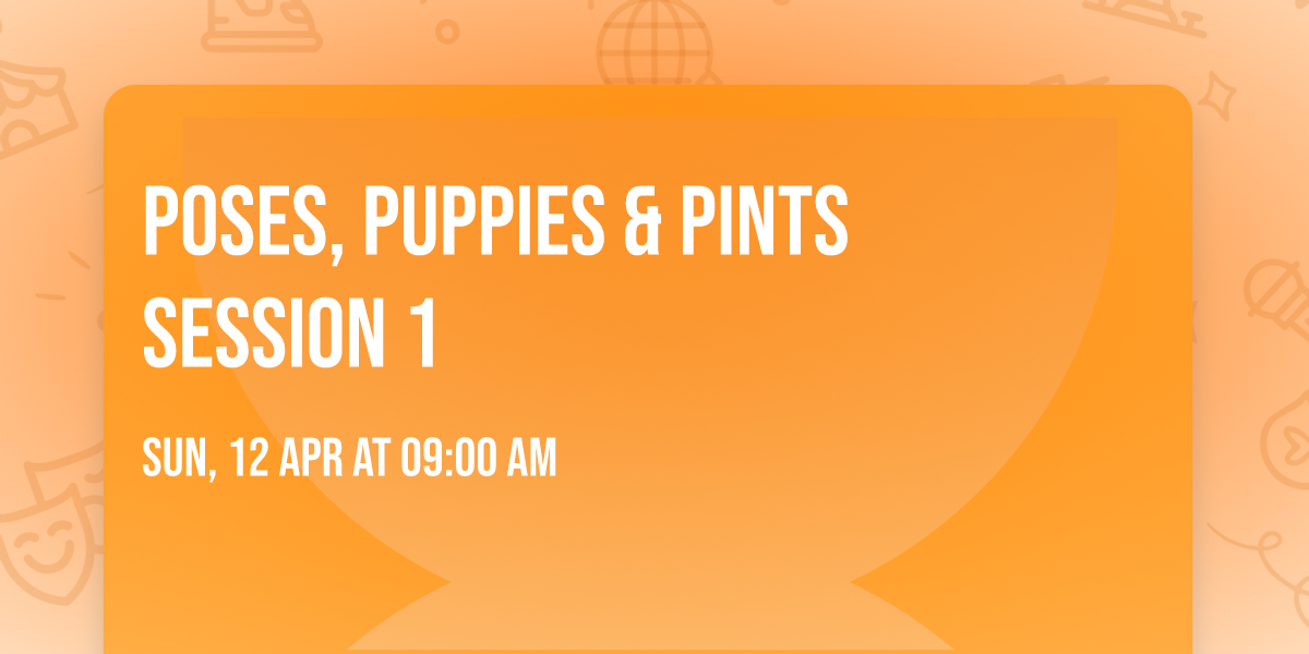 Poses, Puppies & Pints Session 1