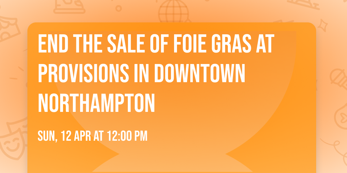 End the Sale of Foie Gras at Provisions in Downtown Northampton