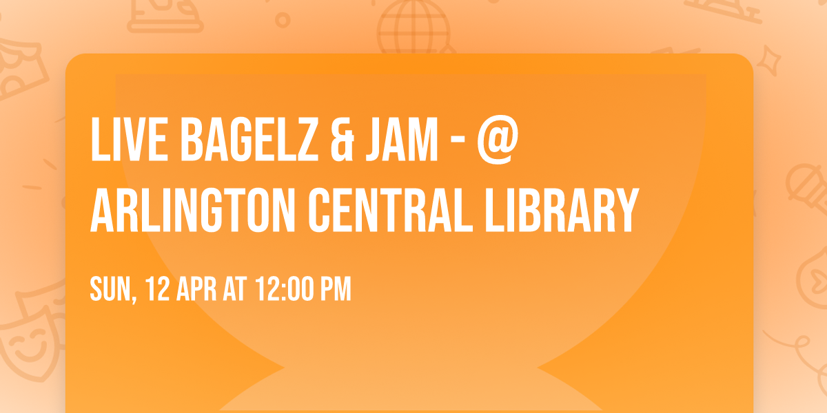 Live Bagelz & Jam - @ Arlington Central Library