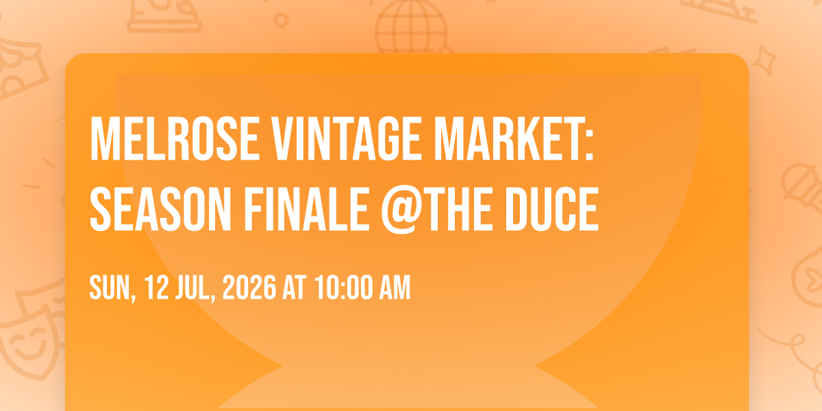 Melrose Vintage Market: Season Finale @The Duce