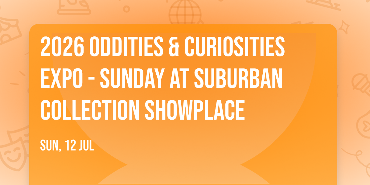 2026 Oddities & Curiosities Expo - Sunday at Suburban Collection Showplace