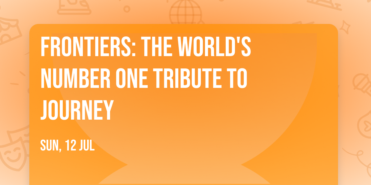 Frontiers: The World's Number One Tribute To Journey