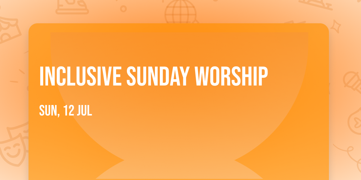 INCLUSIVE SUNDAY WORSHIP