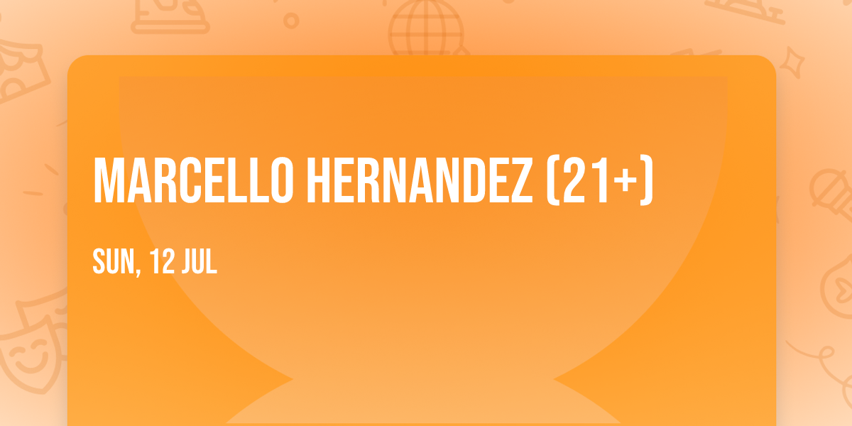 Marcello Hernandez (21+)