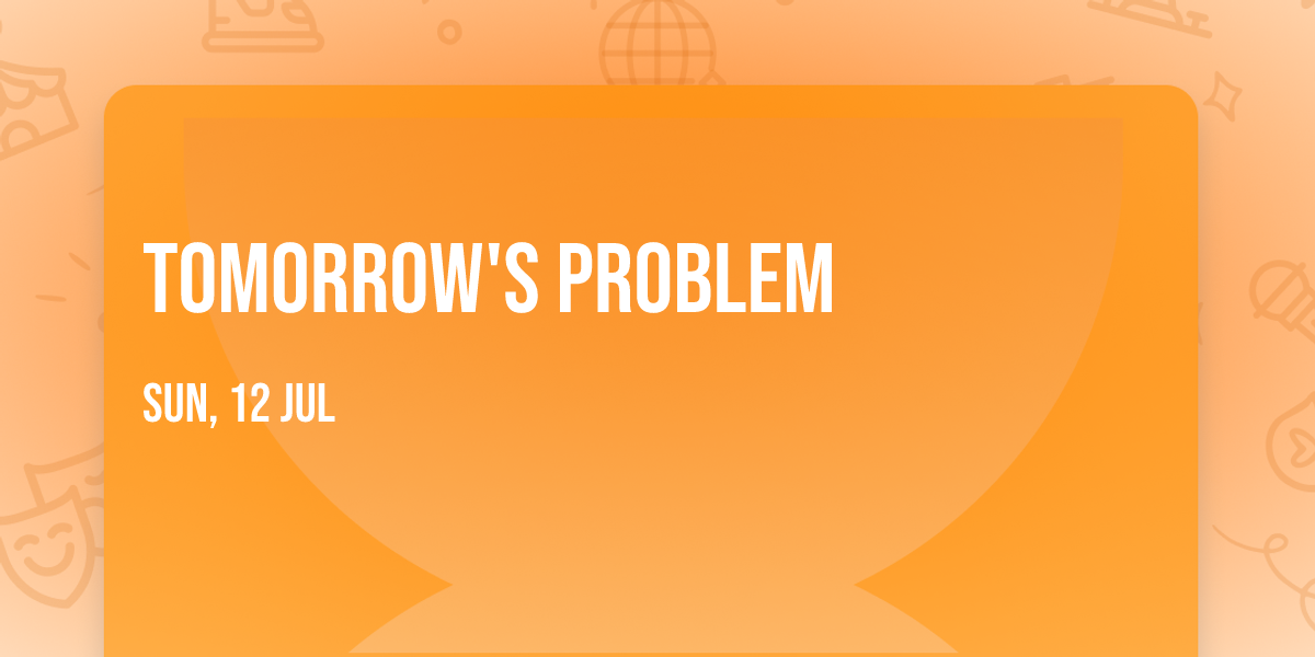 Tomorrow's Problem