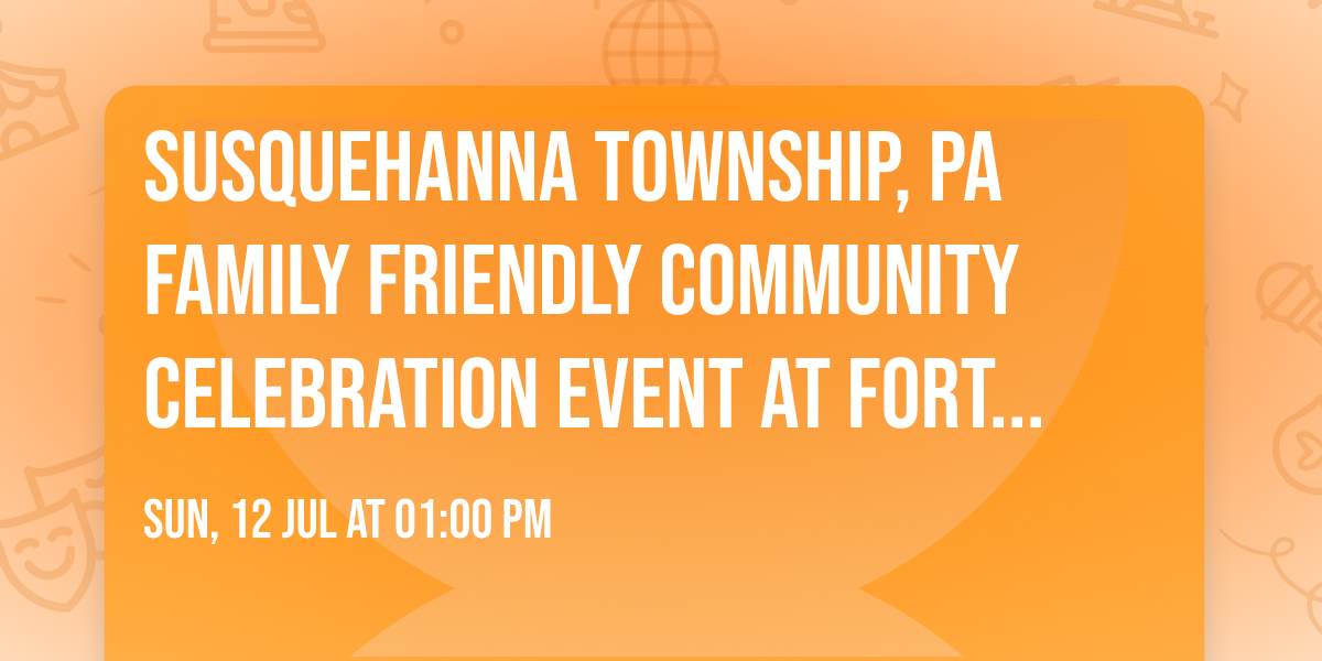 Susquehanna Township, PA Family Friendly Community Celebration Event at Fort Hunter Park